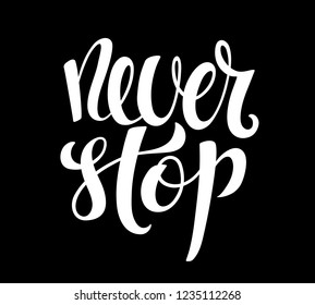 Never stop hand written lettering. Inspirational quote. Vector illustration