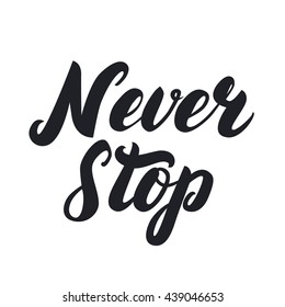 Never stop hand written lettering. Apparel design. Inspirational quote on white background for card, print, poster. Vector illustration.
