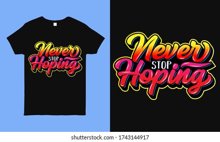 Never stop hoping. Inspirational and motivational hope quote colorful typography t shirt design during pandemic time. faithful saying hand drawn shirt design for man, woman and children