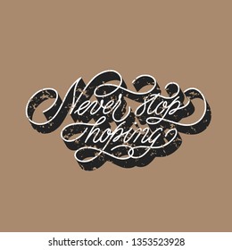 never stop hoping - Vector illustration with hand-drawn lettering quote with texture. Religious (Christian) Lettering. Christian motivational and inspirational poster. Mono line Modern calligraphy.