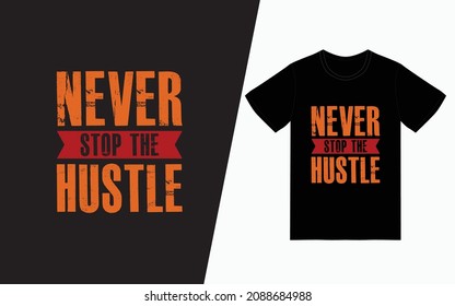 Never stop the hustle, Quote typography t-shirt design t-shirt design, Vector typography t-shirt design, Inspirational quotes t-shirt