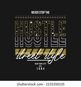 never stop the hustle, slogan typoraphy, t shirt and apparel, modern design with creative text, print vector illustration