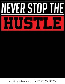 Never stop the hustle t-shirt design.