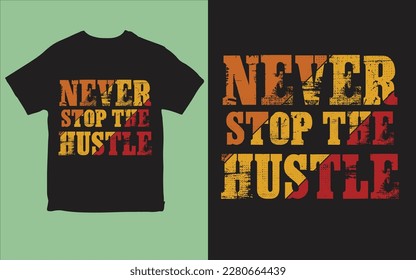 Never stop the hustle t-shirt design vector