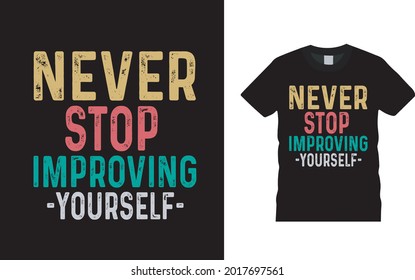 Never Stop Improving Yourself T shirt Design, apparel, vector illustration, graphic template, print on demand, textile fabrics, retro style, typography, vintage, youth t shirt