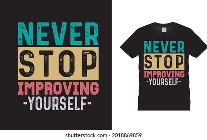 Never Stop Improving Yourself T shirt, apparel, vector illustration, graphic template, print on demand, textile fabrics, retro style, typography, vintage, youth day t shirt design