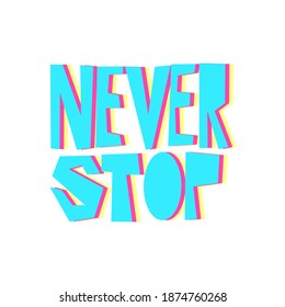 Never stop. Inspiration and motivation quote. Blue text isolated.