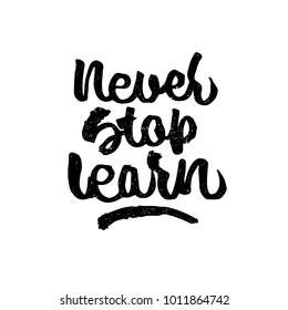 Never stop learn quote. Ink hand lettering. Modern brush calligraphy. Handwritten phrase. Inspiration graphic design typography element. Cute simple vector sign.