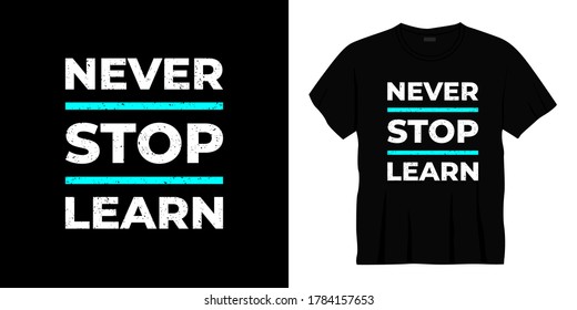 never stop learn typography t-shirt design. Ready to print for apparel, poster, illustration. Modern, simple, lettering t shirt vector
