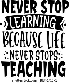 Never stop learning because life never stops teaching vector 