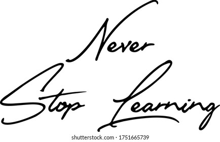 Never Stop Learning Calligraphy Handwritten Typography  Black Color Text On 
White Background