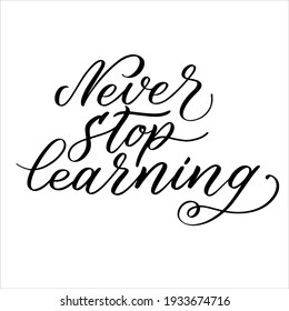 Never stop learning calligraphy motivational quote. Vector typography phrase for wall art prints, cards, poster, social media content.