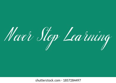 Never Stop Learning Calligraphy White Color Text On Dork Green Background