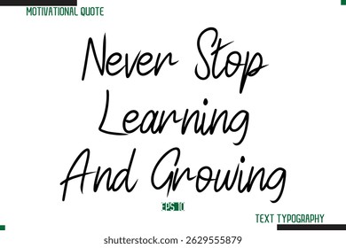 Never Stop Learning And Growing Cursive Typography Text Inspirational Slogan