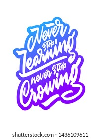Never stop learning never stop growing, motivational hand written brush calligraphy type, vector illustration isolated on white background. Unique hipster hand drawn type design, brush calligraphy
