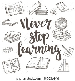 Never Stop Learning.  Hand drawn typography poster. T shirt hand lettered calligraphic design. Inspirational vector typography.