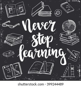 Never Stop Learning.  Hand drawn typography poster. T shirt hand lettered calligraphic design. Inspirational vector typography.