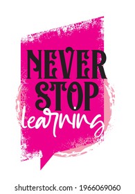 Never stop learning. Inspirational Girly quote. Motivational Woman Quote.