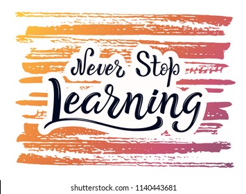 Never Stop Learning lettering phrase. Back to school quote. Motivation hand written brush type. Trend calligraphy style. Brush lettering composition.