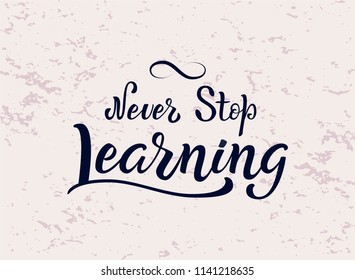 Never Stop Learning lettering phrase. Back to school quote. Motivation hand written brush type. Trend calligraphy style. Brush lettering composition.