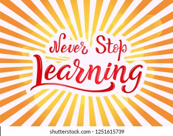 Never Stop Learning lettering phrase. Back to school quote. Motivation hand written brush type. Trend calligraphy style. Brush lettering composition.