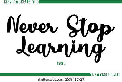 Never Stop Learning Modern Cursive Typography Text Positive Saying