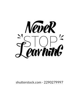 Never stop learning." The trend calligraphy. Vector illustration on white background.