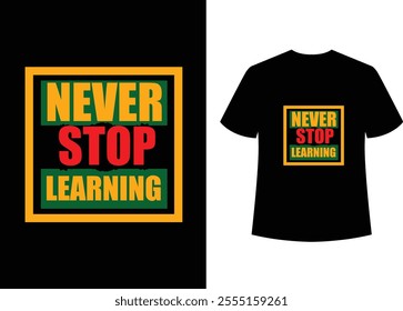 Never stop learning t-shirt design