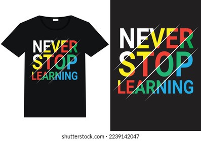 Never stop learning typography t shirt design