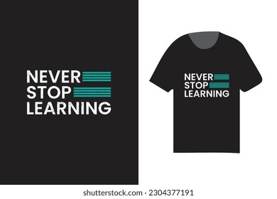 never stop learning typography t shirt design, fashionable t shirt design 