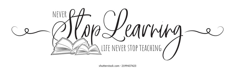 Never stop learning, vector. Motivational inspirational life quotes. Positive thinking, affirmation. Wording design isolated on white background, lettering. Wall decal, wall art, artwork