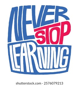 Never stop learning word lettering art design.  Vector design illustration for web, t-shirt design, other graphic design use