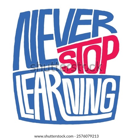 Never stop learning word lettering art design.  Vector design illustration for web, t-shirt design, other graphic design use