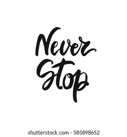 Never stop lettering. Vector inspiration and motivation phrase. Handwritten modern brush calligraphy for cards, t-shirt, prints and posters.
