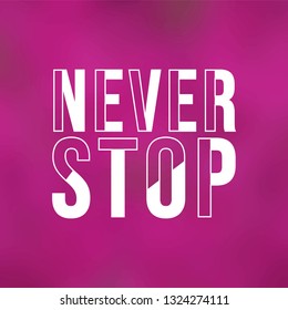 never stop. Life quote with modern background vector illustration