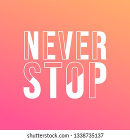 never stop. Life quote with modern background vector illustration