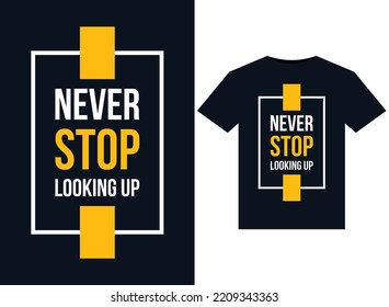 Never stop looking up illustrations for the print-ready T-Shirts design