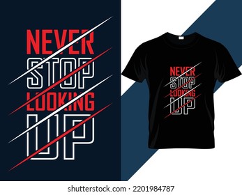 Never stop looking up motivational quotes Typography t shirt design 