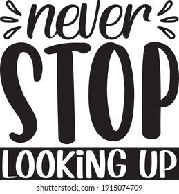 Never Stop Looking Up Motivational Text