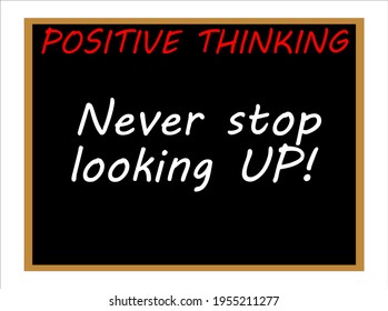 Never stop looking UP! Positive thinking