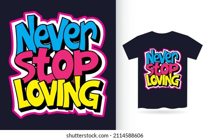 Never stop loving hand lettering for t shirt