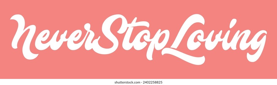 never stop loving text on pink background.