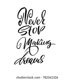 Never stop making dreams. Hand drawn dry brush lettering. Ink illustration. Modern calligraphy phrase. Vector illustration.