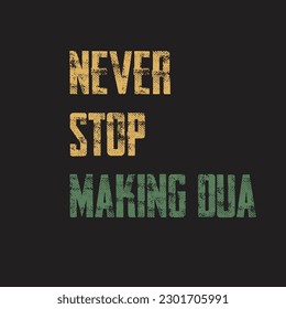 Never stop making Dua typography t-shirt design for every Muslim people 