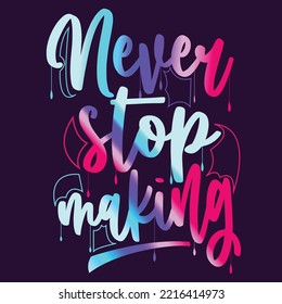 Never stop making vector t-shirt design