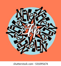 Never Stop mandala style calligraphic lettering  slogan design. Handdrawn trendy circular inscription with authentic and unique scrapes and scratches for a logo, cards, invitations, posters, banners