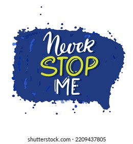 Never stop me text isolated on white background. Motivational Quote Typography. Handwritten design for banner, flyer, brochure, card, poster, t-shirt. Inspirational quote. Never Stop typography