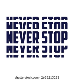 Never stop motivational graffiti typography vector t-shirt design print