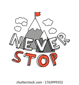 Never stop. Motivational inscription with mountains on the background.