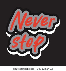 Never stop motivational and inspirational quotes lettering typography t shirt design